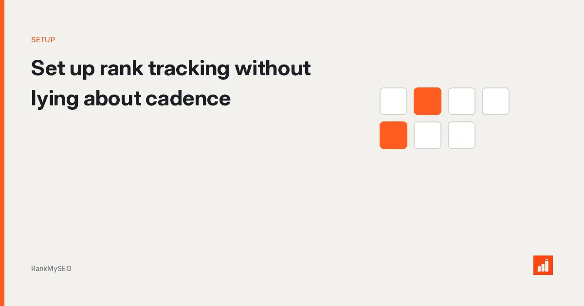 Set up rank tracking without lying about cadence